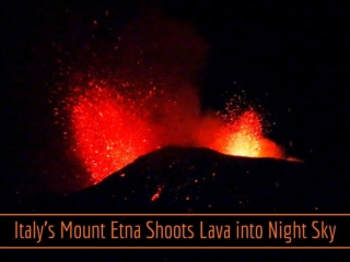 Italy's Mount Etna shoots lava into night sky