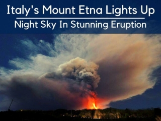 Italy's Mount Etna lights up night sky in stunning eruption