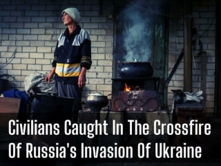 Civilians caught in the crossfire of Russia's invasion of Ukraine