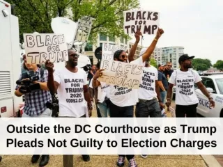 Outside the DC courthouse as Trump pleads not guilty to election charges