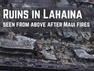 Ruins in Lahaina seen from above after Maui fires