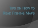 Tips on How to Read Fishing Maps