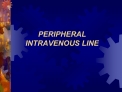 PERIPHERAL INTRAVENOUS LINE