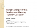 Mainstreaming of DRR in Development Planning -Tajikistan Case Study