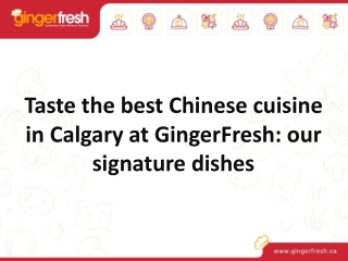 Taste the best Chinese cuisine in Calgary at GingerFresh: our signature dishes