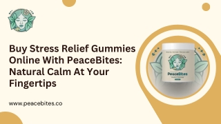 Buy Stress Relief Gummies Online With PeaceBites: Natural Calm AtYour Fingertips