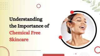 Understanding the Importance of Chemical Free Skincare