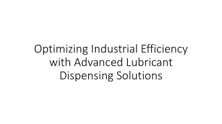 Optimizing Industrial Efficiency with Advanced Lubricant Dispensing Solutions