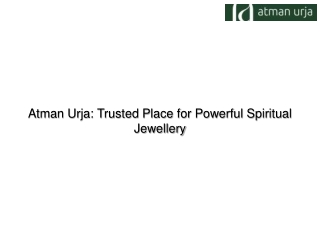 Atman Urja Trusted Place for Powerful Spiritual Jewellery
