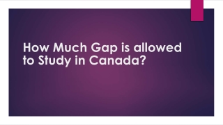 How Much Gap is allowed to Study in Canada?