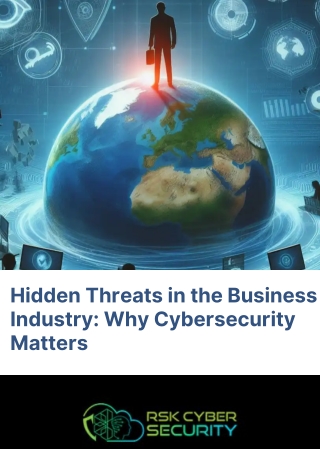 Hidden Threats in the Business Industry Why Cybersecurity Matters