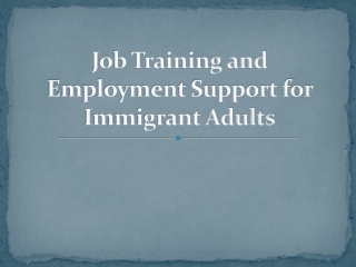Job Training and Employment Support for Immigrant Adults