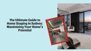 The Ultimate Guide to Home Staging in Sydney: Maximizing Your Home’s Potential