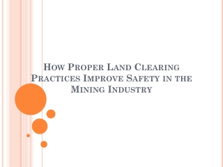 How Proper Land Clearing Practices Improve Safety in