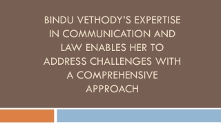Bindu Vethody’s Expertise in Communication and Law Enables Her to Address Challenges With a Comprehensive Approach