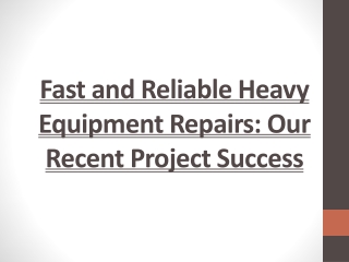 Fast and Reliable Heavy Equipment Repairs: Our Recent Project Success