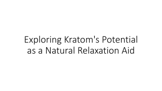 Exploring Kratom's Potential as a Natural Relaxation Aid