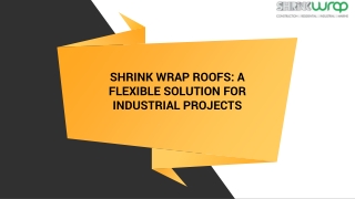Temporary Shrink Wrap Roof: A Durable Solution for Industrial Sites