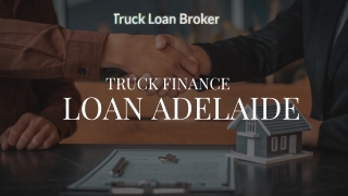 Truck Finance Loan Adelaide Made Easy: Top Tips from Truck Loan Broker