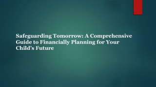 Safeguarding Tomorrow A Comprehensive Guide to Financially Planning for Your Child’s Future