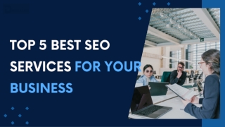 Top 5 Best SEO Services for Your Business