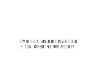 HOW TO HIRE A HACKER TO RECOVER STOLEN BITCOIN . CONSULT FASTFUND RECOVERY.