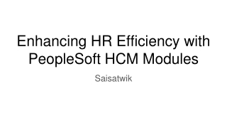 Enhancing HR Efficiency with PeopleSoft HCM Modules - Saisatwik