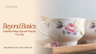 Beyond Basics Exploring Unique Cups and Mugs for Every Sip