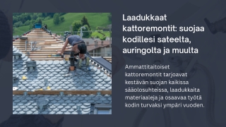 Laadukkaat kattoremontit suojaa kodillesi sateelta, auringolta ja muulta