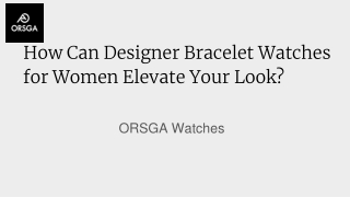 How Can Designer Bracelet Watches for Women Elevate Your Look_