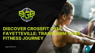 Discover CrossFit Gym Fayetteville Transform Your Fitness Journey