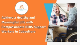 Achieve a Healthy and Meaningful Life with Compassionate NDIS Support Workers in Caboolture