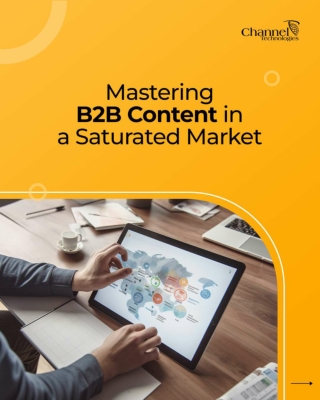 Mastering B2B Content in a Saturated Market - Channel Technologies