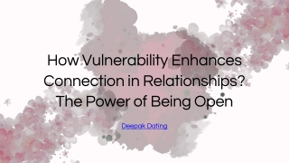 How Vulnerability Enhances Connection in Relationships The Power of Being Open