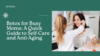 Botox for Busy Moms: A Quick Guide to Self-Care and Anti-Aging
