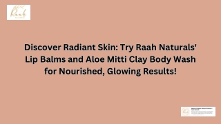 Discover Radiant Skin:Try Raah Naturals' Lip Balms and Aloe Mitti Clay Body Wash
