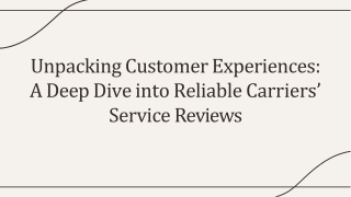 Unpacking Customer Experiences A Deep Dive into Reliable Carriers’ Service Reviews.