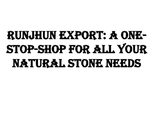 Stone Supplier and Manufacturers in India - Runjhun Export