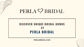 Discover Unique Bridal Gowns at Perla Bridal