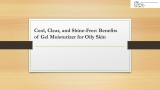 Cool, Clear, and Shine-Free: Benefits of Gel Moisturizer for Oily Skin
