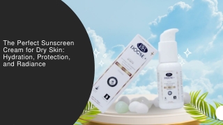 The Perfect Sunscreen Cream for Dry Skin: Hydration, Protection, and Radiance