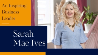 Sarah Mae Ives - An Inspiring Business Leader