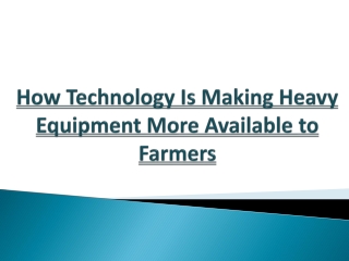 How Technology Is Making Heavy Equipment More Available to Farmers