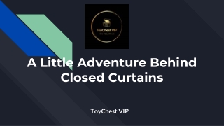 A Little Adventure Behind Closed Curtains