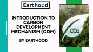 Introduction to Carbon Development Mechanism (CDM) By EARTHOOD