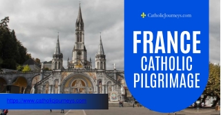 Discover the Divine France Catholic Pilgrimage with Catholic Journeys