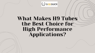 What Makes H9 Tubes the Best Choice for High-Performance Applications