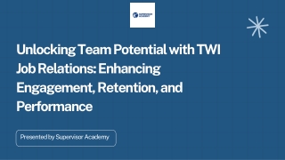 Unlocking Team Potential with TWI Job Relations Enhancing Engagement, Retention, and Performance
