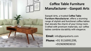 Coffee Table Furniture Manufacturer -  Ganpati Arts