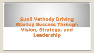 Sunil Vethody: Driving Startup Success Through Vision, Strategy, and Leadership
